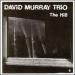 David Murray Trio - The Hill