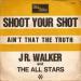 Jr Walker & All Stars - Shoot Your Shot /ain't That Truht