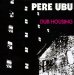 Pere Ubu - Dub Housing
