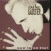 JEAN PAUL GAULTIER - HOW TO DO THAT