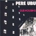 Pere Ubu - Dub Housing