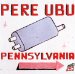 Pere Ubu - Pennsylvania
