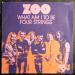 Zoo - What Am I To Be / Four Strings