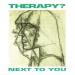Therapy? - Next To You
