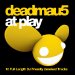 Deadmau5 - At Play