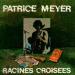 Patrice Meyer - Racines Croisees