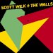 Wilk, Scott & The Walls - Scott Wilk & The Walls