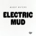 Muddy Waters - Electric Mud