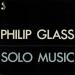 Philip Glass - Solo Music