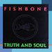 Fishbone - Truth And Soul