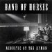Band Of Horses - Acoustic At The Ryman