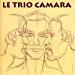 Le Trio Camara - Le Trio Camara