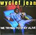 Wyclef Jean - We Trying To Stay Alive / Anything Can Happen