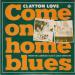 Love Clayton (80) - Come On Home Blues