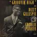 Dizzy Gillespie And Charlie Parker - Groovin High