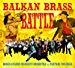 Boban & Marko Markovic Orchestra Versus Fanfare Ciocàrlia - Balkan Brass Battle