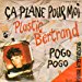 Bertrand Plastic - Ca Plane Pour Moi / Pogo Pogo