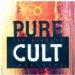 Cult - Pure Cult