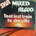 Mixed Blood - Toot Last Train To Ska'ville - *
