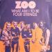 Zoo - What Am I To Be / Four Strings