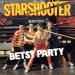 Starshooter - Betsy Party / Otage Dollards