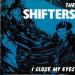 Shifters The - I Close My Eyes