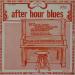 Various Piano Blues Artists - After Hour Blues 1949