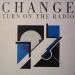 Change - Turn On The Radio