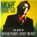 More Than This - More Than This - The Best Of Bryan Ferry + Roxy Music