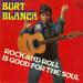 Burt Blanca - Rock And Rll Is Good For The Soul