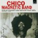 Chico Magnetic Band - Chico Magnetic Band Plus 6 Bonus Tracks