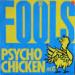 Fools - Psycho Chicken