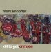 Mark Knopfler - Kill To Get Crimson