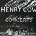 Henry Cow - Concerts