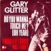 Glitter Gary - Do You Wanna Touch Me?
