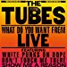 Tubes - What Do You Want