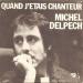 Delpech, Michel - Quand J'étais Chanteur / Draguez-moi