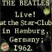 The Beatles - The Beatles - Live At The Starclub In Hambourg, Germany 1962