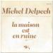 Michel Delpech - La Maison Est En Ruine