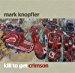 Mark Knopfler - Kill To Get Crimson By Mark Knopfler