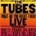 Tubes - What Do You Want From Live